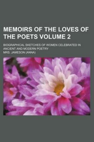 Cover of Memoirs of the Loves of the Poets Volume 2; Biographical Sketches of Women Celebrated in Ancient and Modern Poetry