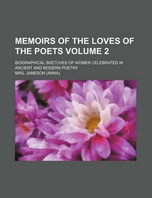 Book cover for Memoirs of the Loves of the Poets Volume 2; Biographical Sketches of Women Celebrated in Ancient and Modern Poetry