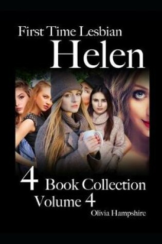 Cover of First Time Lesbian, Helen, 4 Book Collection, Volume 4