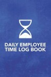 Book cover for Daily Employee Time Log Book