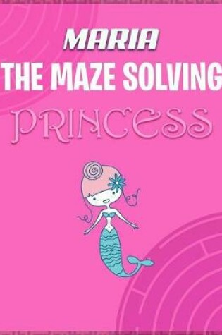 Cover of Maria the Maze Solving Princess