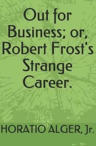 Cover of Out for Business; Or, Robert Frost's Strange Career.