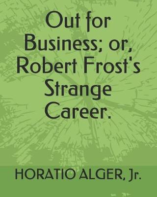 Book cover for Out for Business; Or, Robert Frost's Strange Career.