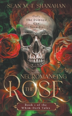 Book cover for Necromancing The Rose - Book 1 of the Whim-Dark Tales
