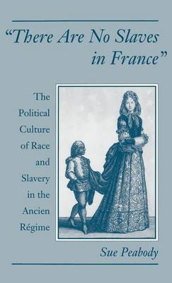 Book cover for "There Are No Slaves in France": The Political Culture of Race and Slavery in the Ancien Regime