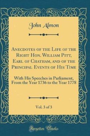 Cover of Anecdotes of the Life of the Right Hon. William Pitt, Earl of Chatham, and of the Principal Events of His Time, Vol. 3 of 3