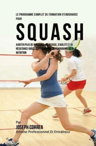 Cover of Le Programme Complet De Formation D'Endurance Pour Squash