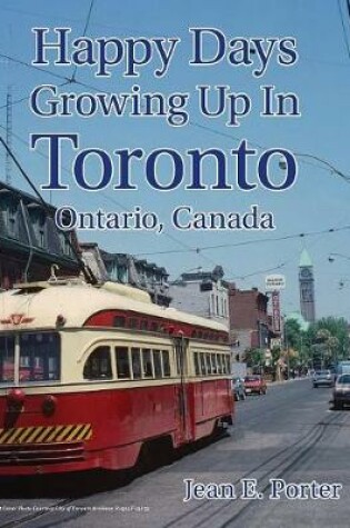 Cover of Happy Days Growing Up In Toronto