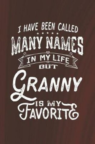 Cover of I Have Been Called Many Names in Life But Granny Is My Favorite