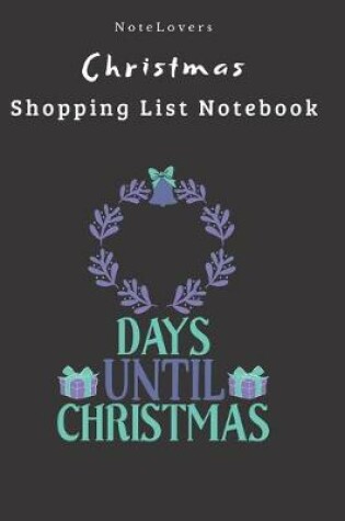 Cover of Days Until Christmas - Christmas Shopping List Notebook