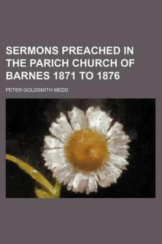 Cover of Sermons Preached in the Parich Church of Barnes 1871 to 1876