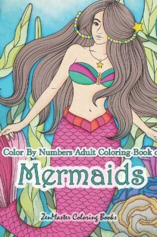 Cover of Color By Numbers Adult Coloring Book of Mermaids