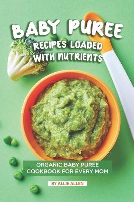Cover of Baby Puree Recipes Loaded with Nutrients