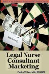 Book cover for Legal Nurse Consultant Marketing