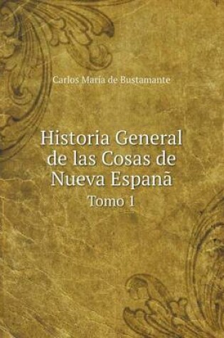 Cover of Historia General de las Cosas de Nueva Espanã Tomo 1