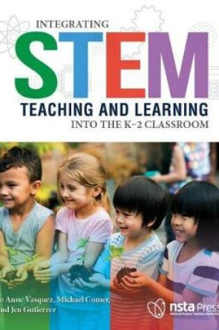 Cover of Integrating STEM Teaching and Learning Into the K–2 Classroom