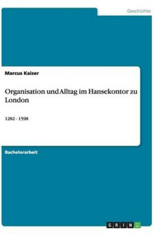 Cover of Organisation und Alltag im Hansekontor zu London