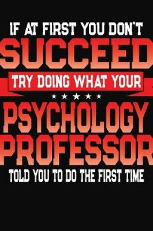 Cover of If At First You Don't Succeed Try Doing What Your Psychology Professor Told You To Do The First Time