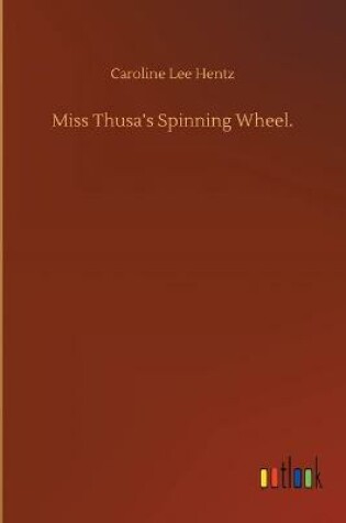 Cover of Miss Thusa's Spinning Wheel.