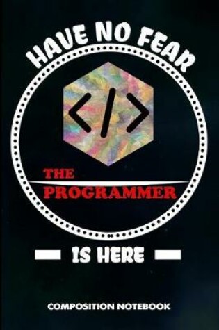 Cover of Have No Fear the Programmer Is Here