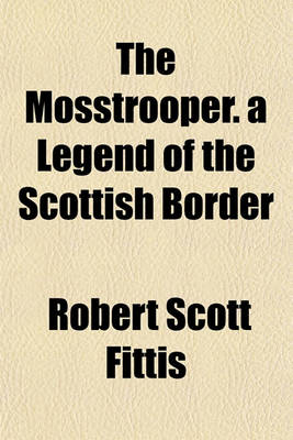 Book cover for The Mosstrooper. a Legend of the Scottish Border