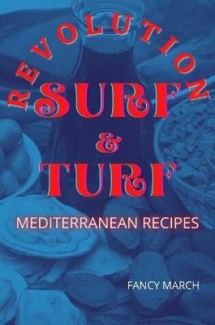 Cover of SURF & TURF REVOLUTION mediterranean recipes