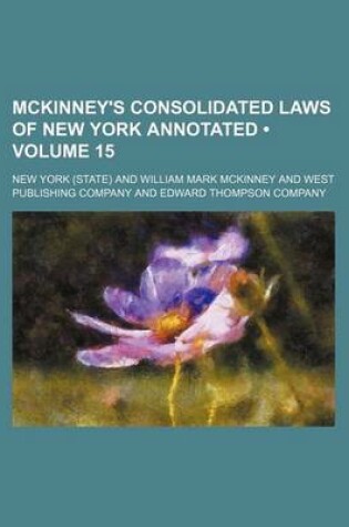 Cover of McKinney's Consolidated Laws of New York Annotated (Volume 15)