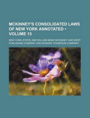 Book cover for McKinney's Consolidated Laws of New York Annotated (Volume 15)