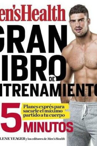 Cover of El Gran Libro de Entrenamientos En 15 Minutos/The Men's Health Big Book of 15-Minute Workouts: A Leaner, Stronger Body--In 15 Minutes a Day!