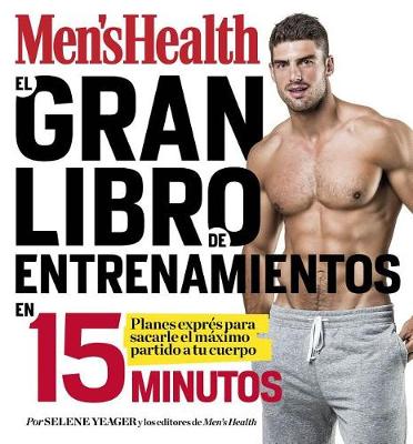 Book cover for El Gran Libro de Entrenamientos En 15 Minutos/The Men's Health Big Book of 15-Minute Workouts: A Leaner, Stronger Body--In 15 Minutes a Day!