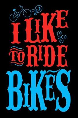 Book cover for I Like To Ride Bikes