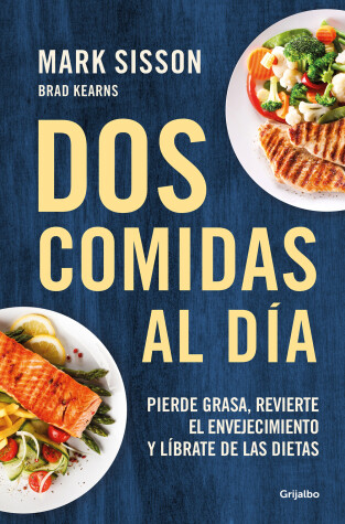 Book cover for Dos comidas al día: Pierde grasa, revierte el envejecimiento y líbrate de las dietas/ Two Meals a Day: The Simple, Sustainable Strategy to Lose Fat, Reverse