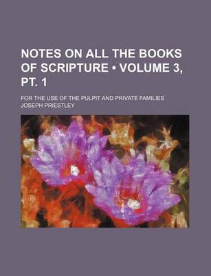 Book cover for Notes on All the Books of Scripture (Volume 3, PT. 1); For the Use of the Pulpit and Private Families