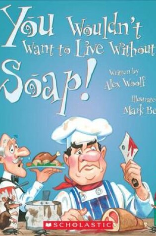 Cover of You Wouldn't Want to Live Without Soap! (You Wouldn't Want to Live Without...)