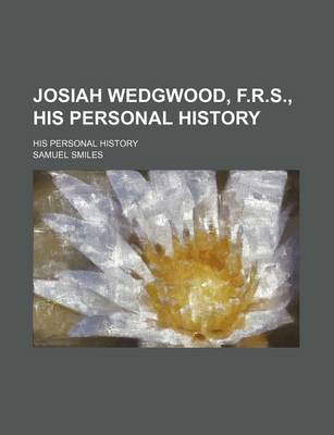 Book cover for Josiah Wedgwood, F.R.S., His Personal History; His Personal History