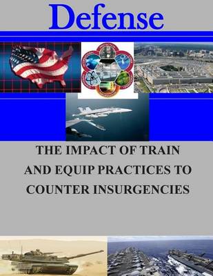 Book cover for The Impact of Train and Equip Practices to Counter Insurgencies