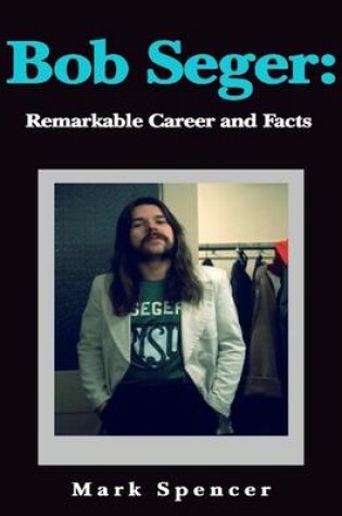 Cover of Bob Seger: Remarkable Career and Facts
