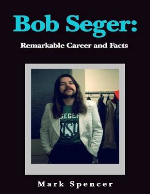 Book cover for Bob Seger: Remarkable Career and Facts