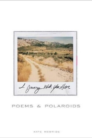 Cover of Poems and Polaroids: I Journey With You Here