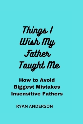 Book cover for Things I Wish My Father Taught Me