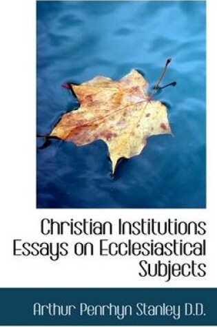 Cover of Christian Institutions Essays on Ecclesiastical Subjects