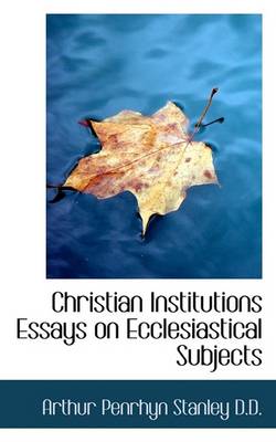 Book cover for Christian Institutions Essays on Ecclesiastical Subjects