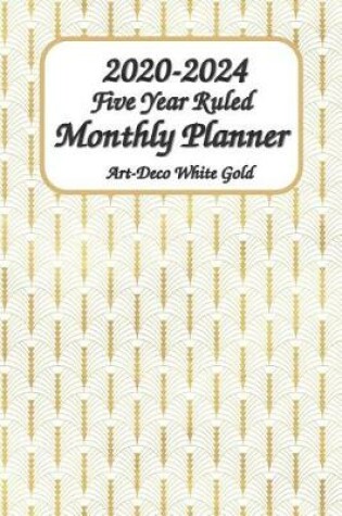 Cover of 2020-2024 Five Year Ruled Monthly Planner Art-Deco White Gold