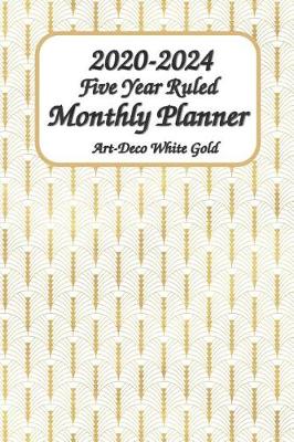 Book cover for 2020-2024 Five Year Ruled Monthly Planner Art-Deco White Gold
