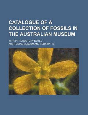 Book cover for Catalogue of a Collection of Fossils in the Australian Museum; With Introductory Notes