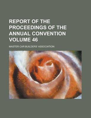 Book cover for Report of the Proceedings of the Annual Convention Volume 46