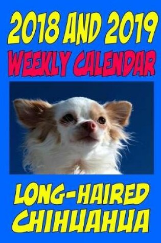 Cover of 2018 and 2019 Weekly Calendar Long-haired Chihuahua
