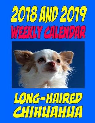 Book cover for 2018 and 2019 Weekly Calendar Long-haired Chihuahua