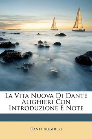 Cover of La Vita Nuova Di Dante Alighieri Con Introduzione E Note