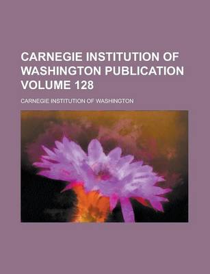 Book cover for Carnegie Institution of Washington Publication Volume 128